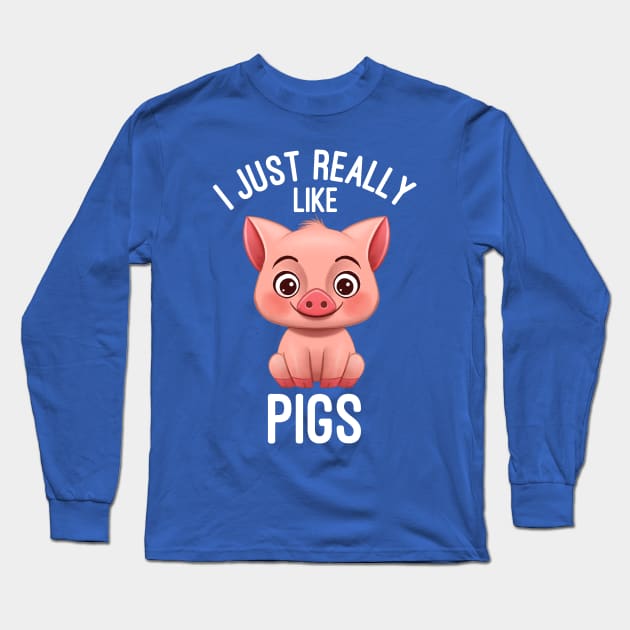 I Just Really Like Pigs - Pig Lover Long Sleeve T-Shirt by basselelkadi